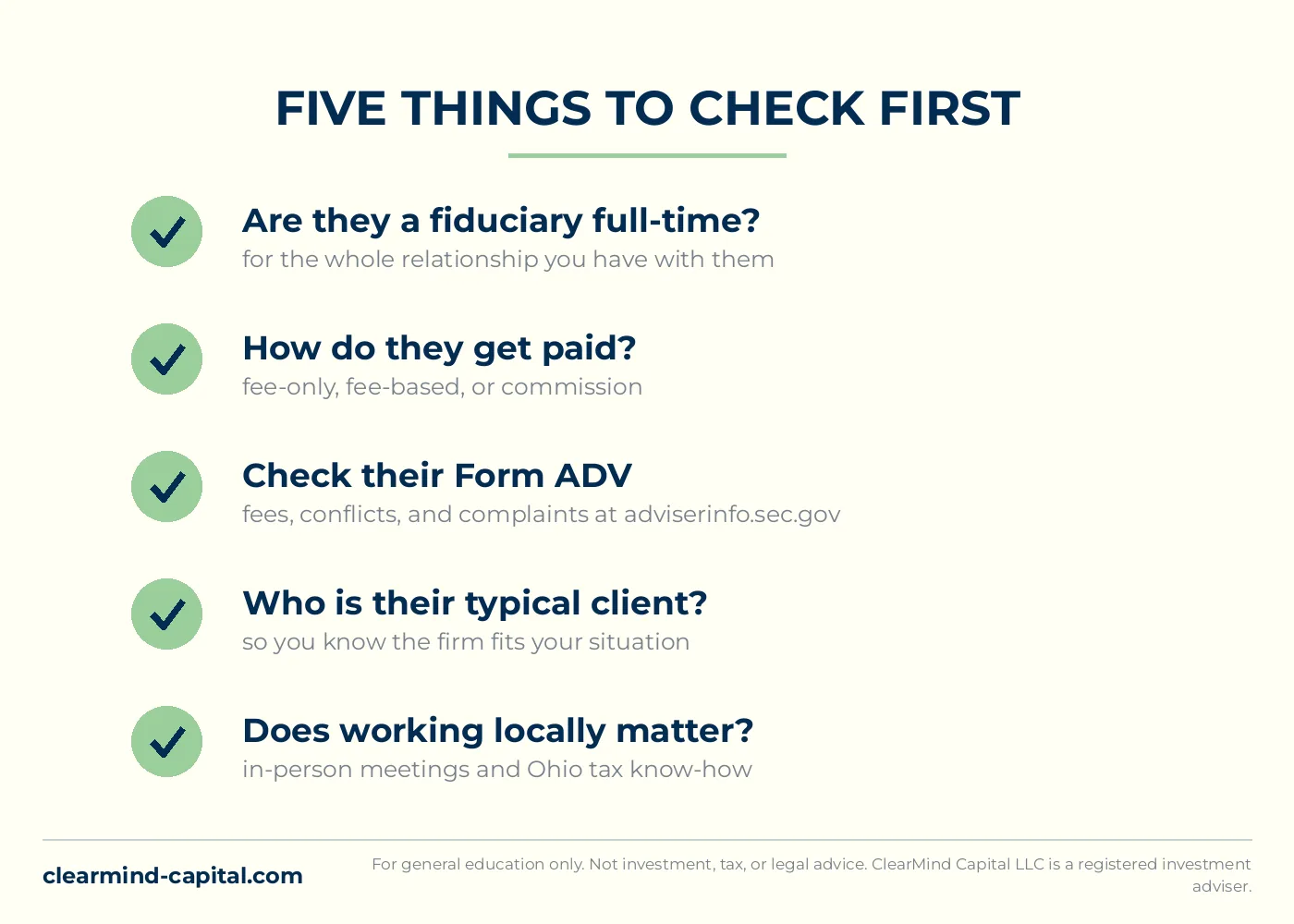 A five-point checklist graphic in ClearMind navy on a cream background titled Five things to check first, covering whether the advisor is a fiduciary full-time, how they get paid, their record at adviserinfo.sec.gov, who their typical client is, and whether working locally matters to you.